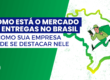 Como está o mercado de entregas no Brasil