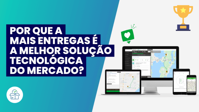 Por que a MaisEntregas é a melhor solução tecnológica do mercado