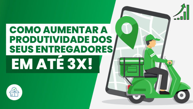Como aumentar a produtividade dos entregadores em até 3x