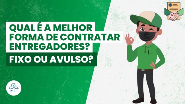 Qual é a melhor forma de contratar entregadores – Fixo ou Avulso
